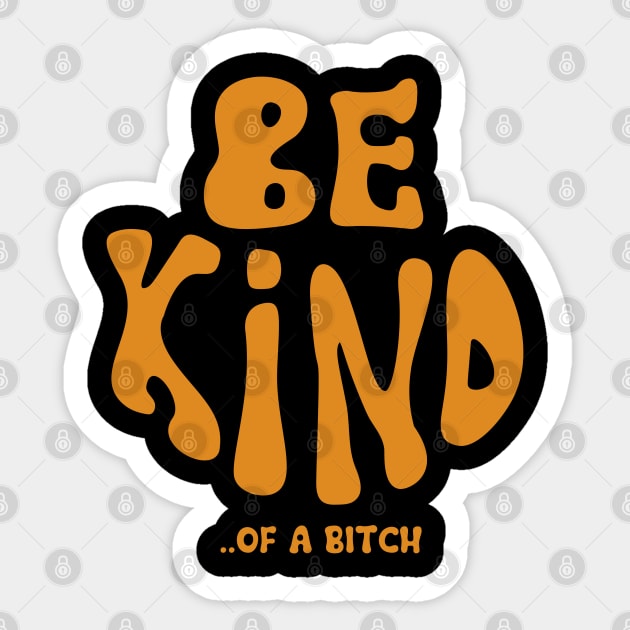 Be Kind Of A Bitch Funny Sarcastic Quote Sticker by Aldrvnd